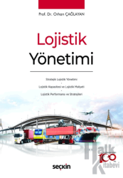 Lojistik Yönetimi Stratejik Lojistik Yönetimi - Lojistik Kapasitesi ve Lojistik Maliyeti - Lojistik Performansı ve Stratejileri