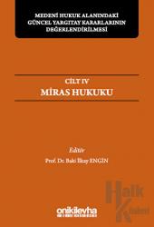 Medeni Hukuk Alanındaki Güncel Yargıtay Kararlarının Değerlendirilmesi Sempozyumları Cilt IV - Miras Hukuku