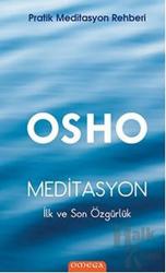 Meditasyon : İlk ve Son Özgürlük Pratik Meditasyon Rehberi