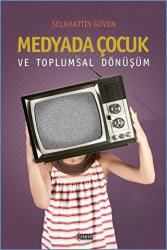 Medyada Çocuk ve Toplumsal Dönüşüm Çocukların Medyada Temsili: İyi, Kötü ve Mağdur Çocuk