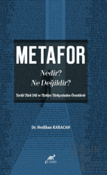 Metafor Nedir? Ne değildir? (Tarihî Türk Dili ve Türkiye Türkçesinden Örneklerle)