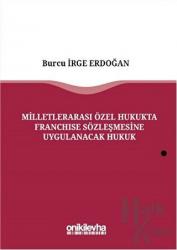 Milletlerarası Özel Hukukta Franchise Sözleşmesine Uygulanacak Hukuk (Ciltli)