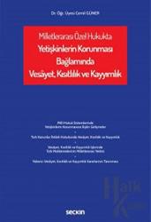 Milletlerarası Özel Hukukta Yetişkinlerin Korunması Bağlamında Vesâyet, Kısıtlılık ve Kayyımlık