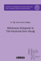 Milletlerarası Sözleşmeler ile Türk Hukukunda Deniz Alacağı (Ciltli)