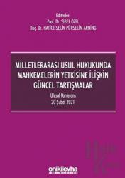 Milletlerarası Usul Hukukunda Mahkemelerin Yetkisine İlişkin Güncel Tartışmalar