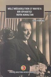 Milli Mücadele'den 27 Mayıs'a Bir Siyasetçi: Refik Koraltan