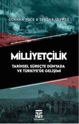 Milliyetçilik Tarihsel Süreçte Dünyada ve Türkiye’de Gelişimi