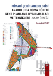 Mimari Şehir Arkeolojisi: Anadolu’da Roma Dönemi Kent Planlama Uygulamaları ve Teknikleri -Nikaia Örneği-