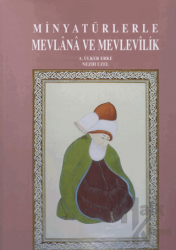 Minyatürlerle Mevlana ve Mevlevilik (Ciltli)