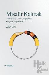 Misafir Kalmak - Türkiye’de Ders Kitaplarında Göç ve Göçmenler Göçmenler