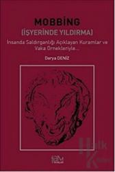 Mobbing - İşyerinde Yıldırma İnsanda Saldırganlığı Açıklayan Kuramlar ve Vaka Örnekleriyle