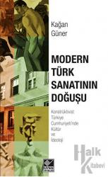 Modern Türk Sanatının Doğuşu Konstrüktivist Türkiye Cumhuriyeti'nde Kültür ve İdeoloji