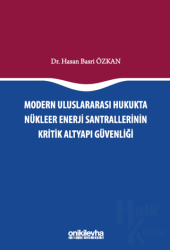 Modern Uluslararası Hukukta Nükleer Enerji Santrallerinin Kritik Altyapı Güvenliği