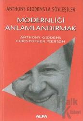 Modernliği Anlamlandırmak Anthony Giddens’la Söyleşiler