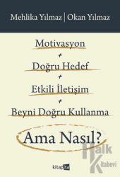 Motivasyon + Doğru Hedef + Etkili İletişim + Beyni Doğru Kullanma Ama Nasıl?