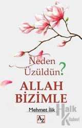 Neden Üzüldün? Allah Bizimle