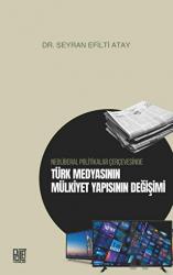 Neoliberal Politikalar Çerçevesinde Türk Medyasının Mülkiyet Yapısının Değişimi