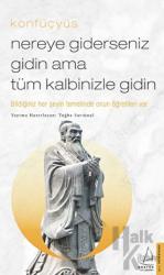 Nereye Giderseniz Gidin Ama Tüm Kalbinizle Gidin Bildiğiniz Her Şeyin Temelinde Onun Öğretileri Var