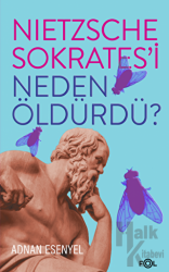 Nietzsche Sokrates’i Neden Öldürdü?