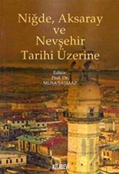 Niğde, Aksaray ve Nevşehir Tarihi Üzerine