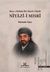 Niyazi-i Mısri (Ciltli) Burc-ı Belada Bir Merd-i Hüda