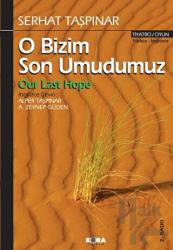 O Bizim Son Umudumuz