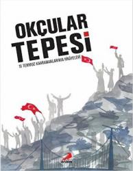 Okçular Tepesi 15 Temmuz Kahramanlarının Hikayeleri