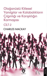 Olağanüstü Kitlesel Yanılgılar ve Kalabalıkların Çılgınlığı ve Karışıklığın Karmaşası Cilt 2