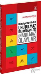 Olimpiyat Tarihinden Unutulmaz Kahramanlar İnanılmaz Olaylar