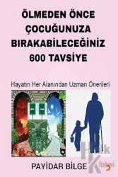 Ölmeden Önce Çocuğunuza Bırakabileceğiniz 600 Tavsiye