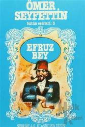 Ömer Seyfettin Bütün Eserleri: 3 Efruz Bey