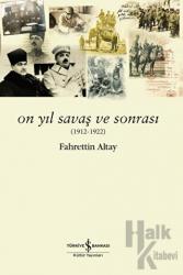 On Yıl Savaş Ve Sonrası (1912-1922)