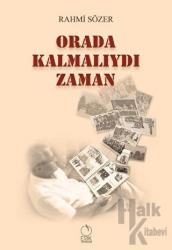 Orada Kalmalıydı Zaman