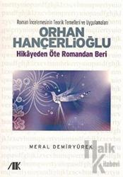 Orhan Hançerlioğlu - Hikayeden Öte Romandan Beri