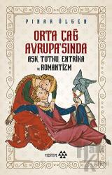 Orta Çağ Avrupa'sında Aşk, Tutku, Entrika ve Romantizm