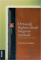 Ortaçağ Kahire’sinde Bilginin İntikali İslami Eğitimin Sosyal Tarihi