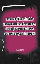 Ortaokul Öğrencilerinin Antropometrik, Biyomotor ve Fizyolojik Özelliklerinin Akademik Başarı İle İlişkisi