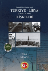 Osmanlı’dan Türkiye Cumhuriyeti Devleti’ne Trablusgarp-Libya İlişkileri