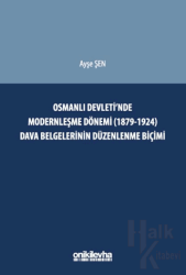 Osmanlı Devleti'nde Modernleşme Dönemi (1879-1924) Dava Belgelerinin Düzenlenme Biçimi