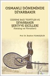 Osmanlı Döneminde Diyarbakır Üzerine Bazı Tespitler ve Diyarbakır Şer’iyye Sicilleri (Katalog ve Fihristleri)