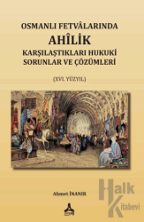 Osmanlı Fetvalarında Ahîlik Karşılaştıkları Hukuki Sorunlar Ve Çözümleri (XVI. Yüzyıl)