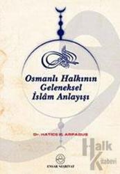 Osmanlı Halkının Geleneksel İslam Anlayışı ve Kaynakları