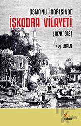 Osmanlı İdaresinde İşkodra Vilayeti (1876-1912)