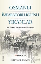 Osmanlı İmparatorluğu’nu Yıkanlar Jön Türkler, Komitacılar, Siyonistler