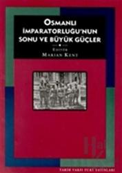 Osmanlı İmparatorluğu’nun Sonu ve Büyük Güçler