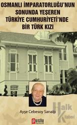 Osmanlı İmparatorluğu’nun Sonunda Yeşeren Türkiye Cumhuriyeti’nde Bir Türk Kızı