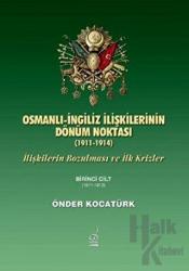 Osmanlı-İngiliz İlişkilerinin Dönüm Noktası - 1911-1914 - 1. Cilt