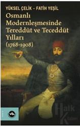 Osmanlı Modernleşmesinde Tereddüt ve Teceddüt Yılları (1768-1908)