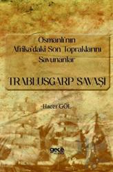 Osmanlı’nın Afrika’daki Son Topraklarını Savunanlar - Trablusgarp Savaşı