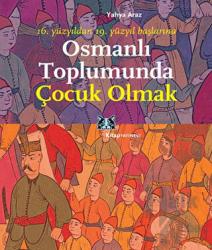 Osmanlı Toplumunda Çocuk Olmak